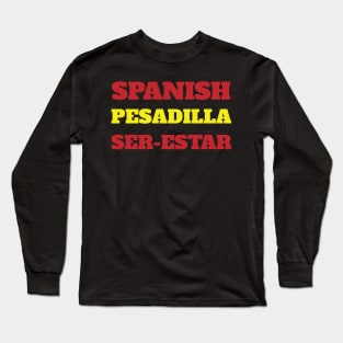 Spanish pesadilla ser-estar Long Sleeve T-Shirt